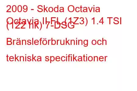 2009 - Skoda Octavia
Octavia II FL (1Z3) 1.4 TSI (122 hk) 7-DSG Bränsleförbrukning och tekniska specifikationer