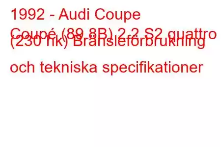 1992 - Audi Coupe
Coupé (89.8B) 2.2 S2 quattro (230 hk) Bränsleförbrukning och tekniska specifikationer